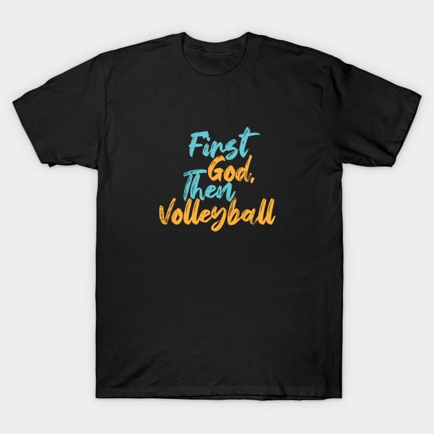 First God Then Volleyball T-Shirt by Commykaze